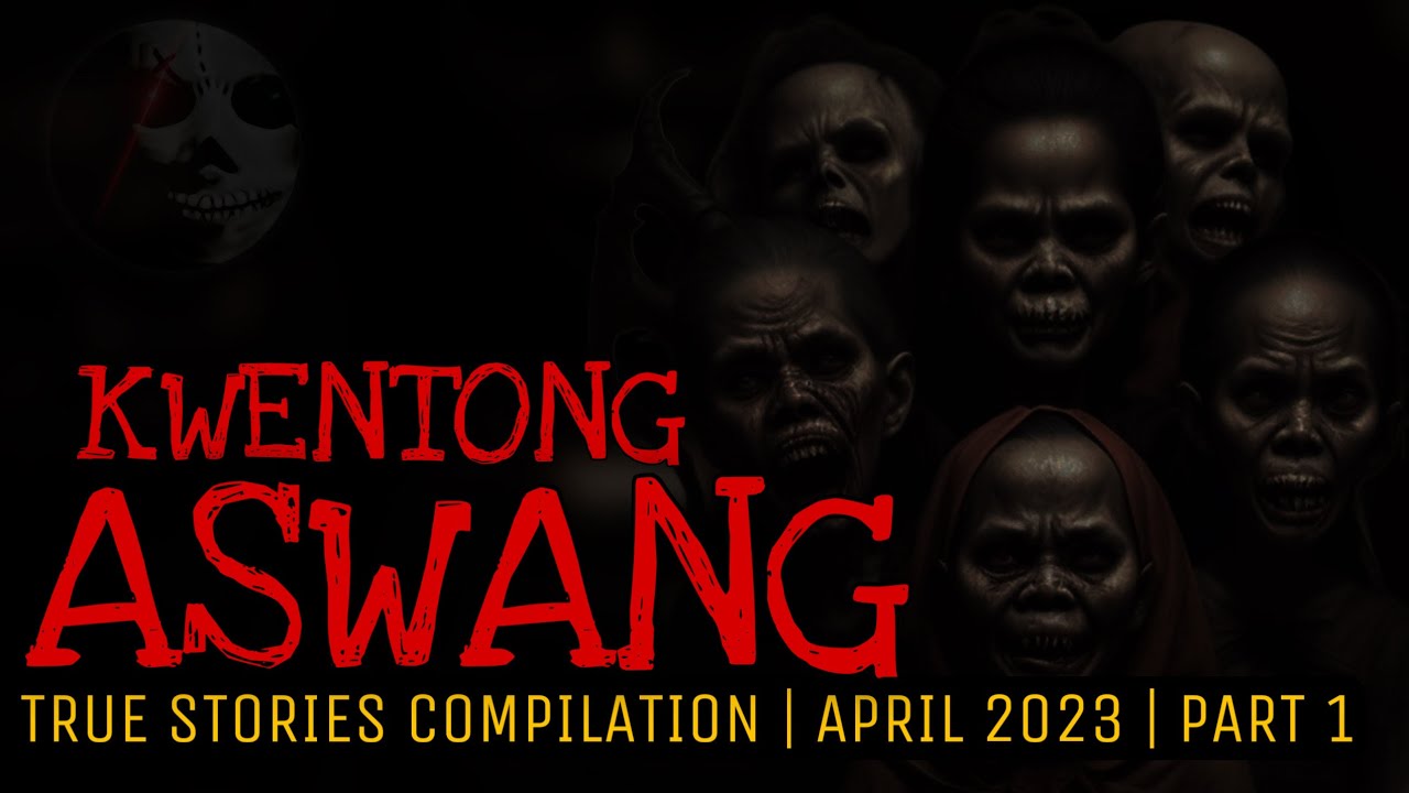 KWENTONG ASWANG | True Stories | April 2023 | Part 1