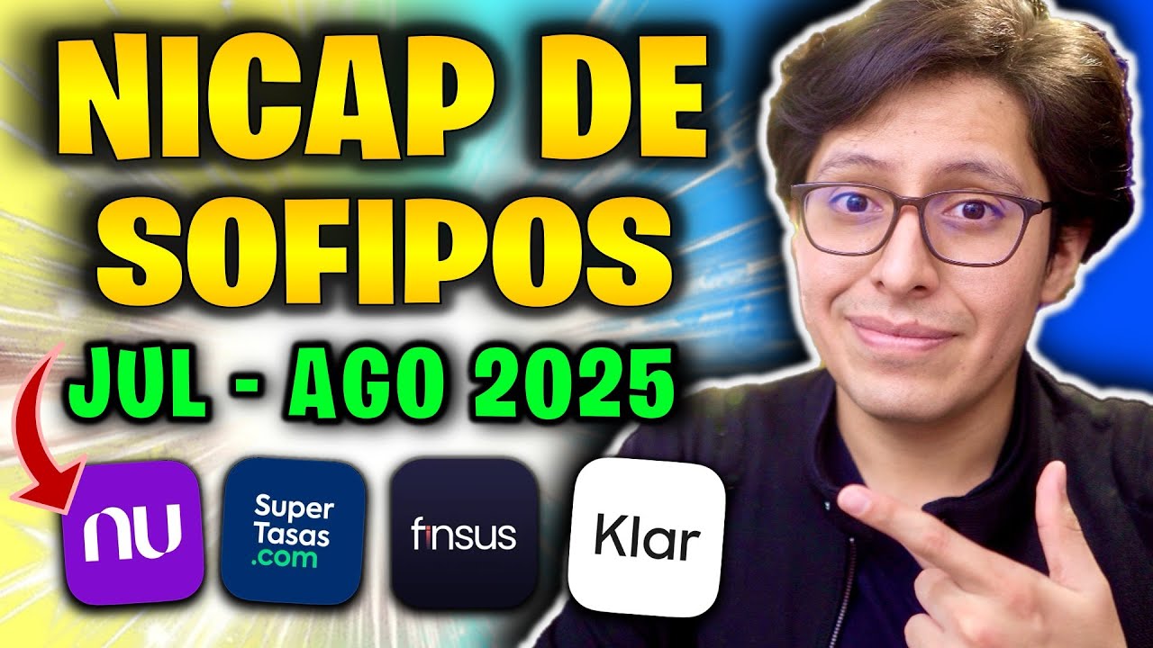 NICAP de las SOFIPOS a JULIO 2025 – ¿NU, KLAR, STORI, Supertasas son seguras?