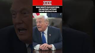 Iran Vs Us Nuclear Deal Or Military Action? Trump Reveals What Tehran Wants