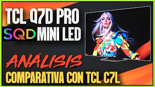 ASI ES EL NUEVO TCL Q7D PRO SQD MINI LED, LO ANALIZAMOS A FONDO Y VEMOS COMPARATIVA CON EL TCL C7L