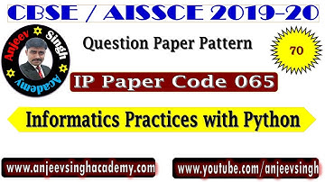CBSE Exam 2019-20 XII Informatics Practices Python (065) Question Paper Pattern |  Score 70/70