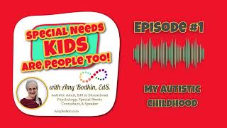 S1E1 My Autistic Childhood (Special Needs Kids Are People Too! Podcast)
