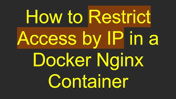 How to Restrict Access by IP in a Docker Nginx Container