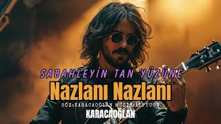 Nazlanı Nazlanı I Sabahleyin Tan Yüzüne I Zamanın Ötesinde Karacaoğlan-15 Rock V.