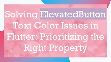 Solving ElevatedButton Text Color Issues in Flutter: Prioritizing the Right Property