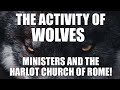The Activity of Wolves: Ministers and The Harlot Church of Rome!