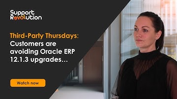 Third-Party Thursdays: Customers are avoiding Oracle ERP 12.1.3 upgrades...