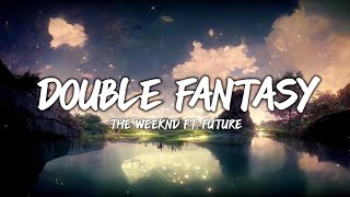 The Weeknd Ft. Future - Double Fantasy (Lyrics)