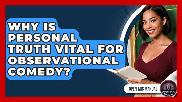 Why Is Personal Truth Vital For Observational Comedy? - Open Mic Manual