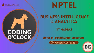 NPTEL Business Intelligence & Analytics Week 10 Assignment Solution January - April 2025  IIT Madras