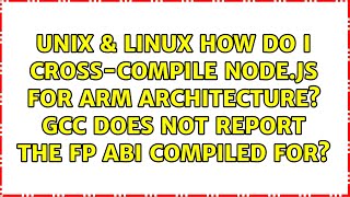 How do I cross-compile node.js for ARM architecture? GCC does not report the FP ABI compiled for?