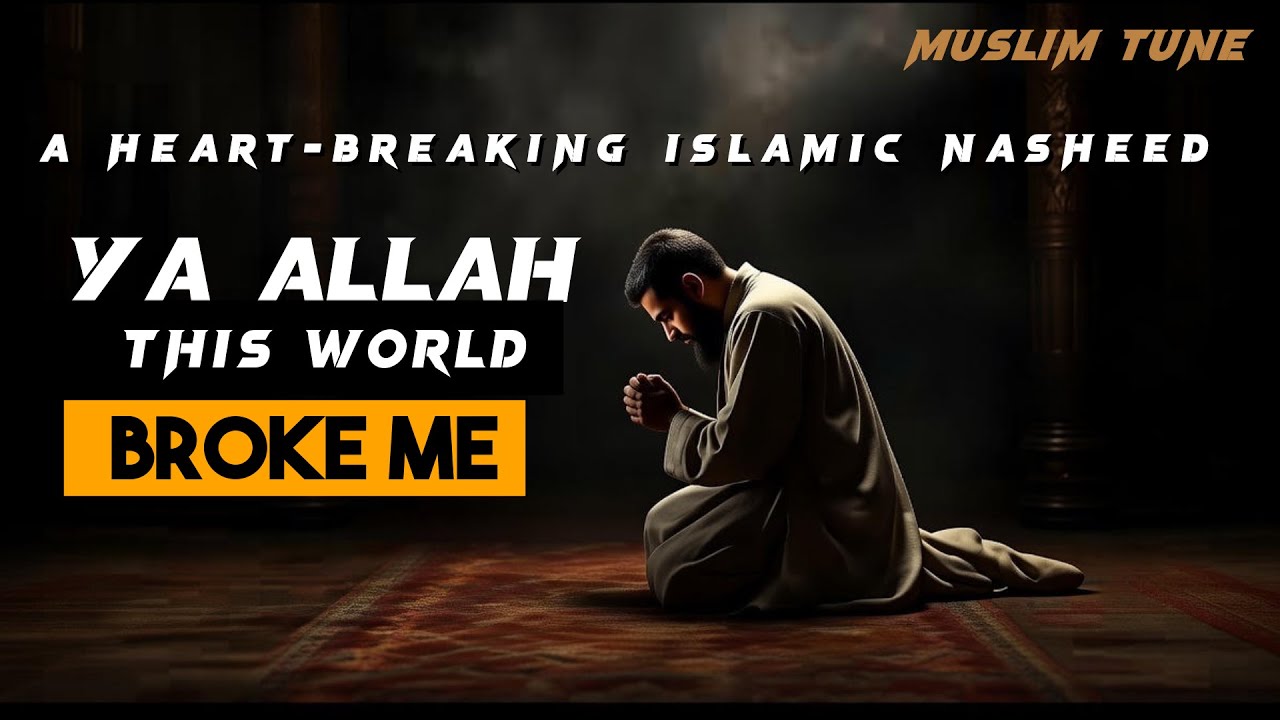 YA ALLAH THIS WORLD BROKE ME | A Heart-Breaking Islamic Nasheed | Pure Vocal | No Music