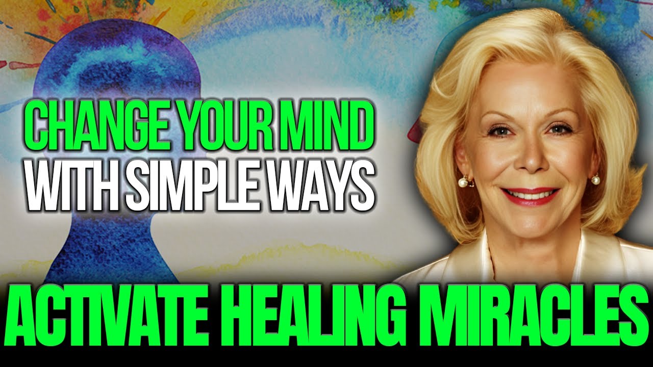 Louise Hay - 7 Ways to Change Your Mind & Unlock the Miracle of Healing ...