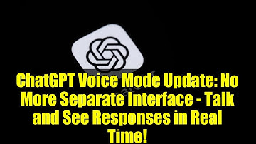 ChatGPT Voice Mode Update: No More Separate Interface - Talk and See Responses in Real Time!