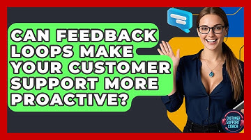 Can Feedback Loops Make Your Customer Support More Proactive? - Customer Support Coach