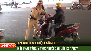 Mức phạt tăng vọt trong Nghị định 168 sẽ trị được “bệnh” lái ẩu | An ninh với cuộc sống | ANTV