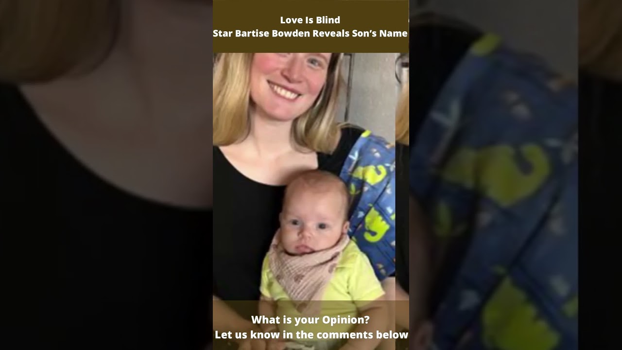 ‘Love Is Blind’ Star Bartise Bowden Reveals Son’s Name 