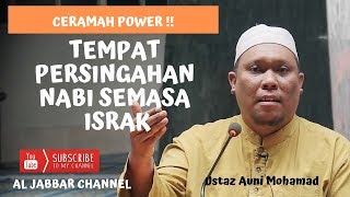Ceramah Power ! Tempat Persingahan Nabi Semasa Israk - Ustaz Auni Mohamad