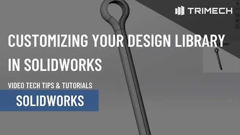 Customizing Your Design Library in SOLIDWORKS