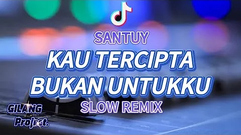 SANTUY!!! DJ KAU TERCIPTA BUKAN UNTUKKU • SLOW REMIX