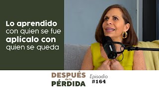 "Lo aprendido con quien se fue, aplícalo con quien se queda" - E. 164 Después de la pérdida