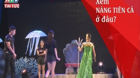 HTV TIN TỨC I "GIẤC MƠ CỦA NÀNG TIÊN CÁ" LƯU DIỄN TẠI TPHCM