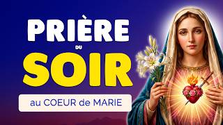 🙏 PRIÈRE du SOIR quotidienne au COEUR DE MARIE ❤️‍🔥 Bénédiction de votre Nuit