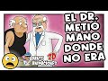 El doctor meti mano donde no era