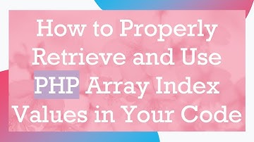 How to Properly Retrieve and Use PHP Array Index Values in Your Code