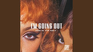I'm Going Out (Aoki's Extended VIP Edit)