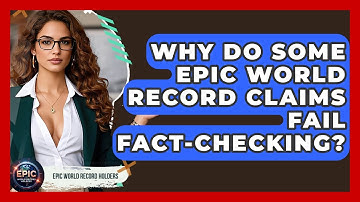 Why Do Some Epic World Record Claims Fail Fact-Checking? - Epic World Record Holders