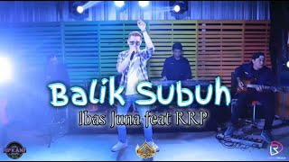BALIK SUBUH || IBAS JUNA feat RRP || RIFKANY RECORD