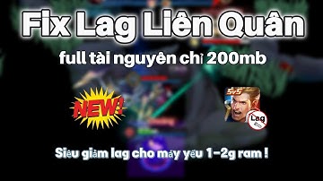 Fix Lag Liên Quân| Cách giảm lag liên quân cho máy yếu 1-2g ram full chế độ full sự kiện, chỉ 200mb
