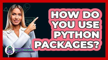 How Do You Use Python Packages? - Next LVL Programming