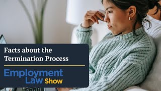 Facts about the Termination Process - Employment Law Show: S6 E22