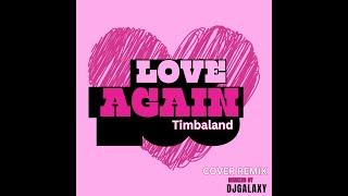 Love Again Timbaland Djgalaxy Cover Remix