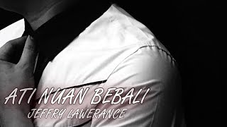 Video thumbnail of "Jeffry Lawerance - Ati Nuan Bebali (Official Lyric Video)"