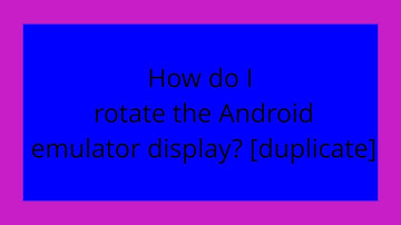 How do I rotate the Android emulator display? [duplicate]