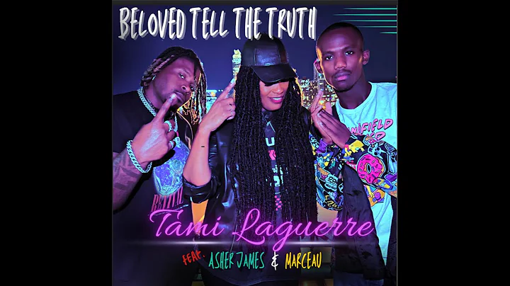 "Beloved Tell The Truth" By Tami Laguerre (Feat. Marceau and Asher James)