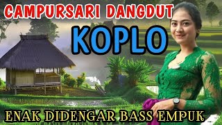 DANGDUT JAWA KOPLO FULL BASS | CAMPURSARI JAWA KOPLO VERSI DANG'DUT | BASS EMPUK LEMBUT GLERR