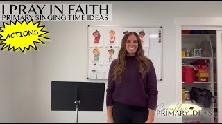 I Pray in Faith Actions Primary Singing Time Ideas