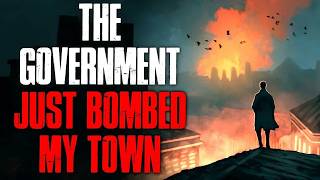 The Government Bombed My Hometown Creepypasta | Horror Stories 👑