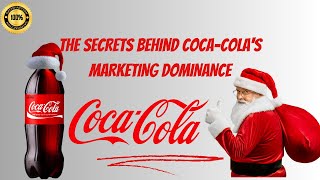The Secrets Behind Coca-Cola's Marketing Dominance: A Legacy of Branding Excellence & Global Impact