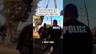 Retired Firefighter Arrested By Cops After Trying To Save A Man’s Life p2