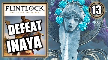 Flintlock The Siege of Dawn - Defeat Inaya - No Rest Till Dawn - Walkthrough Part 13