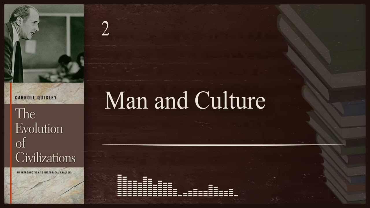 Carroll Quigley - Evolution of Civilizations | CH2 | Man and Culture