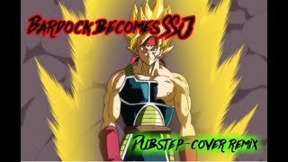 Bardock Becomes Ssj Dubstep-Cover Remix