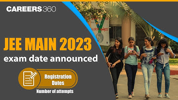 JEE Main 2023 Exam Date Announced | Registration Dates | Number of Attempts