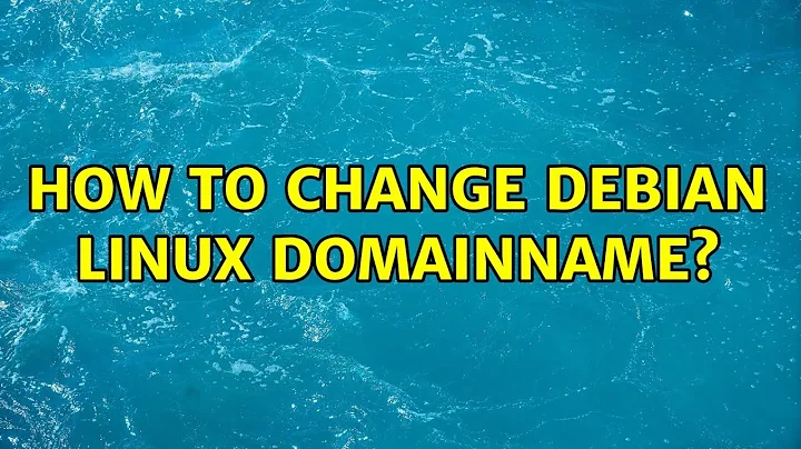 How to change Debian Linux domainname? (2 Solutions!!)