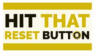 HIT THAT RESET BUTTON